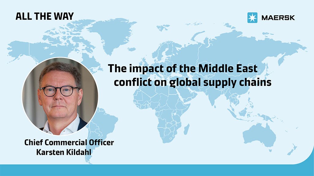 Maersk graphic showing the impact of the Middle East conflict on global supply chains with Chief Commercial Officer Karsten Kildahl.